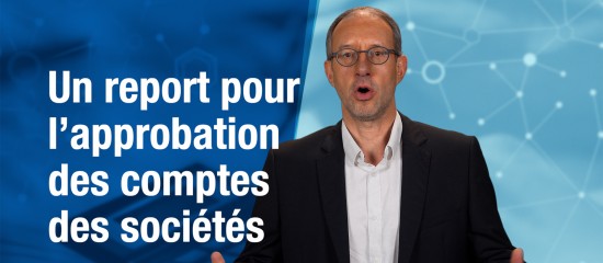 Les sociétés disposent de 3 mois supplémentaires pour faire approuver leurs comptes par l’assemblée générale.