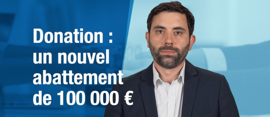 Les dons familiaux pour création ou reprise d’entreprise peuvent ouvrir droit à un nouvel abattement de 100 000 €.
