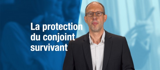 Un certain nombre de dispositifs permettent de renforcer la protection du conjoint survivant lors du décès de son époux.